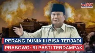 Prabowo Singgung Ancaman Perang Dunia III: RI Pasti Terdampak | Trijaya Update