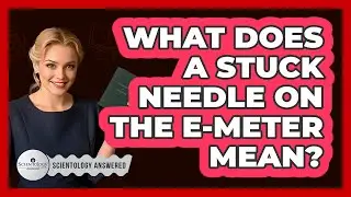 What Does a Stuck Needle on the E-Meter Mean?