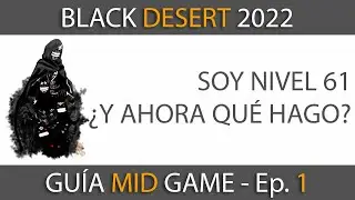 Black Desert 2022 - Guía de mid game 1 - Soy 61 ¿y ahora qué?