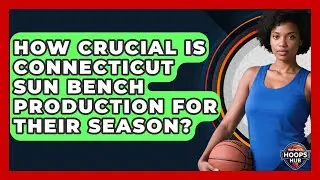 How Crucial Is Connecticut Sun Bench Production For Their Season? - Womens Hoops Hub