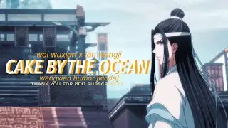 Wei WuXian & Lan WangJi ► Cake By The Ocean [WangXian Humor]