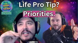 Life Pro Tip: Choose Your Priorities - Just Dewing What We Dew Podcast - 1/25/26