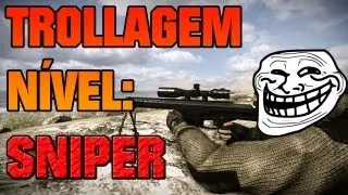 Trollagem nível: Sniper!