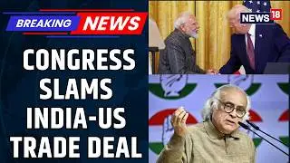 India-US Trade Deal May Wipe Out India's Trade Surplus: Congress Slams India-US Trade Deal | News18