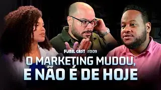 O QUE MUDOU NO MARKETING QUE NINGUEM TE CONTOU | Funil Cast #009