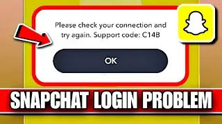 Please Check Your Connection And Try Again Support Code C14b | Snapchat Login Problem 2025