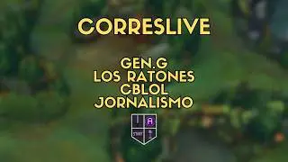 CORRESLIVE - LCK + Los Ratones + CBLOL. Jornalismo que xinga