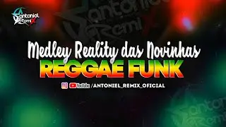 Medley Reality Das Novinha - Reggae Funk 2026