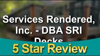 Deck Builder Company in Arvada &ndash; Services Rendered, Inc. - DBA SRI Decks Fantastic 5 Star Review
