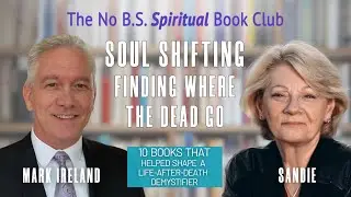 Finding Where the Dead Go, Soul Shifting with Mark Ireland