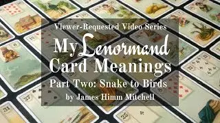 Viewer-Requested Video: My Lenormand Card Meanings - Snake to Birds