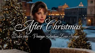 After Christmas in Italy ✨🎄 | Vintage Romantic Songs & Post-Holiday Melodies