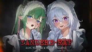 Yandere rap   |     Elia Stellaria & Airi Viridis