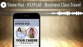 Steve Hui - IFLYFLAT - Business Class Travel