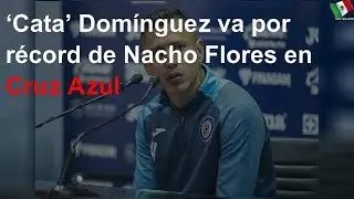 Cata Dom&iacute;nguez va por r&eacute;cord de Nacho Flores en Cruz Azul