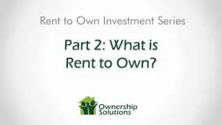 Rent to Own Investment Series - Part 02: What Is Rent to Own?