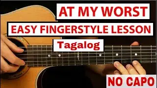 AT MY WORST | EASY FINGERSTYLE LESSON | TAGALOG | NO CAPO