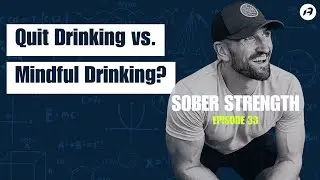 Quit Drinking vs. Mindful Drinking: What&rsquo;s Best for YOU? | Sober Strength Episode 33