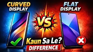 Curved Display vs Flat Display Smartphone | Full Difference Explained 
