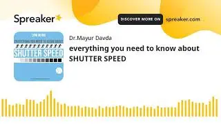 everything you need to know about SHUTTER SPEED