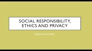 Social Responsibility, Privacy and Ethics Lecture