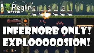 Infernorb only! EXPLOOOOSIONS! | Peglin Modded