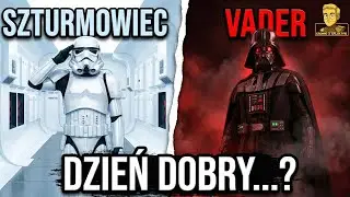 Co by się stało gdyby szturmowiec powiedział Vaderowi „Dzień dobry”?