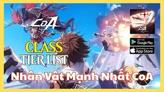 Tier List CoA: Tinh Thể Atlan 2025 | Class n&agrave;o mạnh nhất? | Hướng dẫn chọn class CoA chuẩn meta!