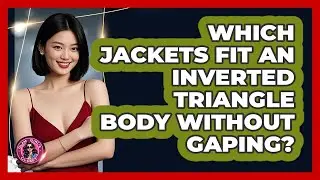Which Jackets Fit An Inverted Triangle Body Without Gaping? - Glam Girl's Closet