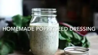 Homemade Poppy Seed Dressing and Summer Salad