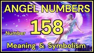 Angel Number 158 &ndash; Meaning and Symbolism 💕