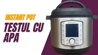 Instant Pot Multicooker sub presiune. Cum se face testul cu apa?