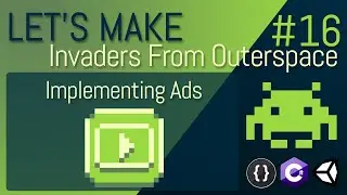 [E16] LET'S MAKE: Invaders From Outerspace - Implementing Unity Ads