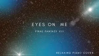 Eyes On Me &ndash; FF8 Piano Arrangement (Calm & Soothing)