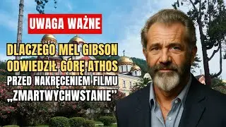 Dlaczego Mel Gibson odwiedził G&oacute;rę Athos &ndash; duchowy bastion naszych czas&oacute;w?