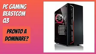 RECENSIONE (2025) : PC Gaming BEASTCOM Q3. DETTAGLI