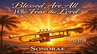 Blessed Are All Who Fear the Lord &ndash; Sonorae (Belshy) | 2026 Soca Gospel