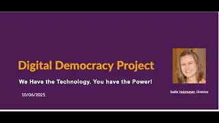 The Digital Democracy Project: We Have the Technology. You Have the Power!