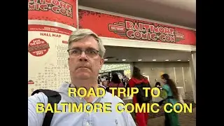 Road Trip to the Baltimore Comic Con