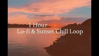 1 Hour Lo-Fi & Sunset Chill Loop | Relaxing Music for Focus, Sleep & Calm