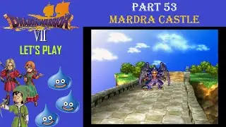 Let's Play Dragon Warrior VII - Part 53 ~ Mardra Castle