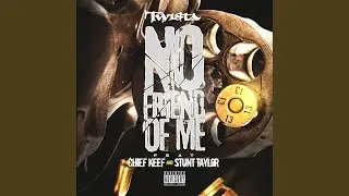 No Friend of Me (feat. Chief Keef & Stunt Taylor)