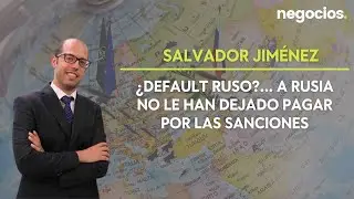 Salvador Jim&eacute;nez: &iquest;Default ruso?... A Rusia no le han dejado pagar por las sanciones