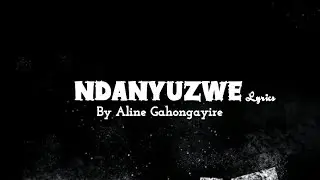 Ndanyuzwe Lyrics by Aline Gahongayire 2025