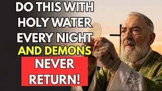 Padre Pio did THIS with holy water every night before bed (demons never returned)