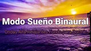 Modo Sueno Binaural: Ondas Alfa Relajantes Fondo para Dormir - Parte Cuatro