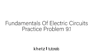 Fundamentals Of Electric Circuits Practice Problem 9.1