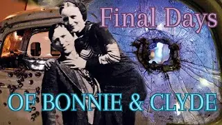 BONNIE AND CLYDE&rsquo;S Final Days
