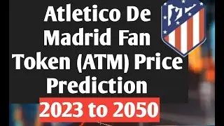 Atletico De Madrid Fan Token (ATM) Price Prediction 2023,2024,2026 and 2050