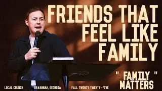 Friends That Feel Like Family  // Pastor Andrew Moore // Local Church